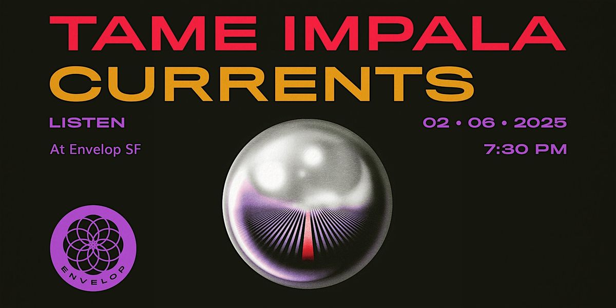 Tame Impala - Currents : LISTEN | Envelop SF (7:30pm)