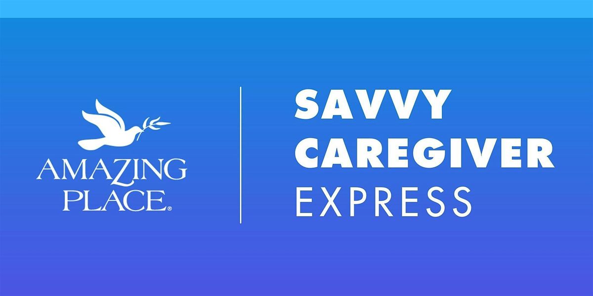 Dementia Class: Savvy Caregiver Express  - 3\/3\/2026 - 3\/17\/2026
