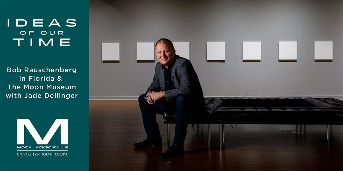 Ideas of Our Time: Bob Rauschenberg in Florida & The Moon Museum