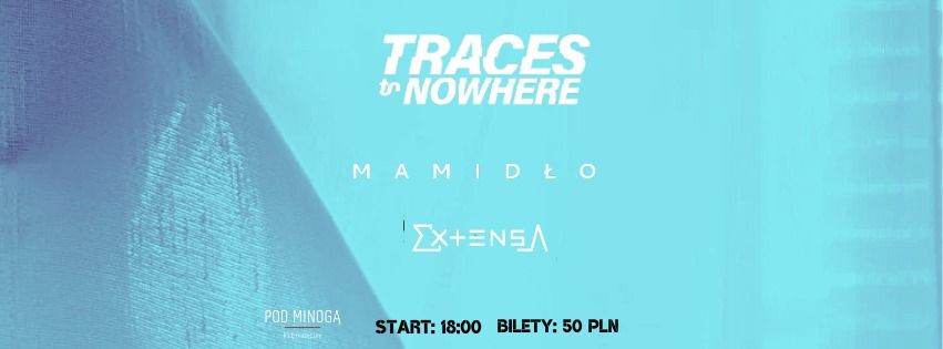 Traces to Nowhere\/ Mamid\u0142o\/ Extensa 21.12.2024\/ POD MINOG\u0104\/ POZNA\u0143 