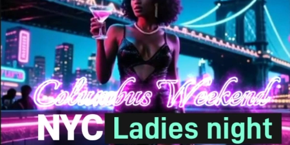 COLUMBUS WEEKEND NYC LADIES NIGHT
