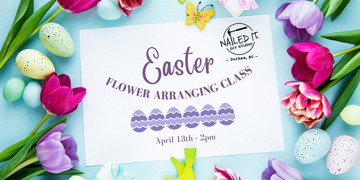 Easter Flower Arranging Class