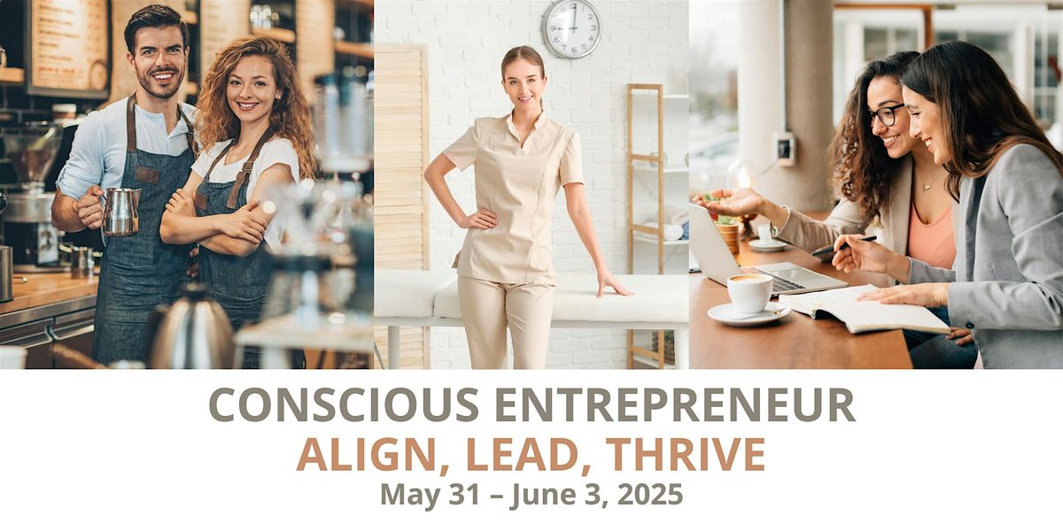 Conscious Entrepreneur Retreat: Align, Lead, Thrive (May 31 - June 2, 2025)