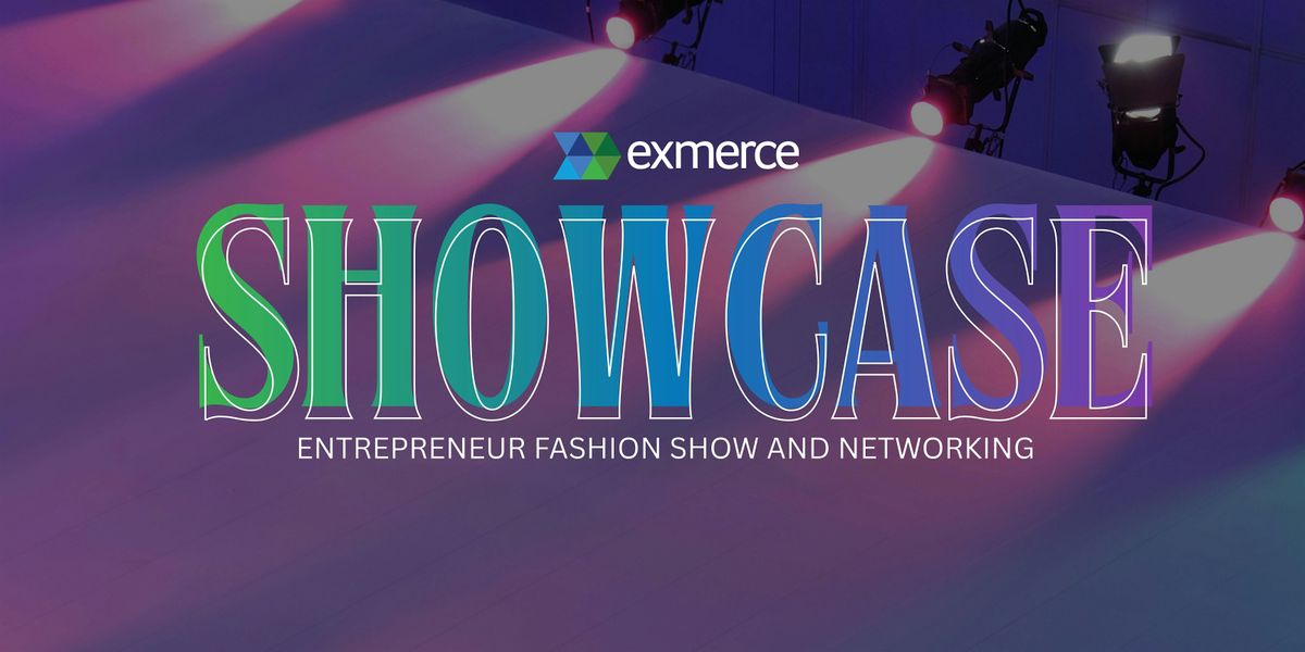 Exmerce Showcase| FASHION SHOW AND NETWORKING EVENT