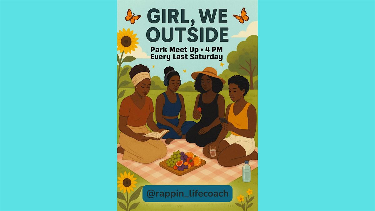 Girl, We Outside - Park Meet UP