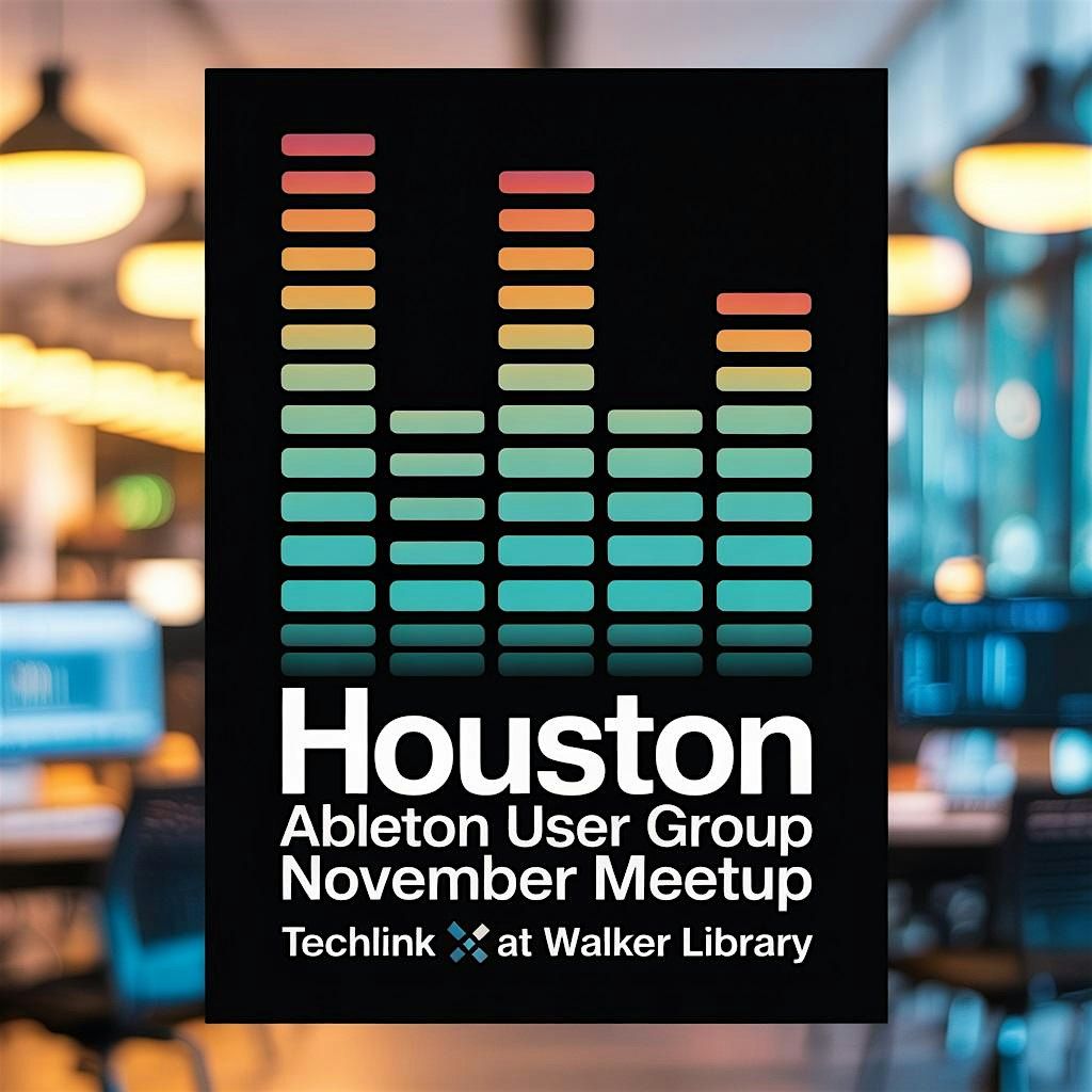 November Houston Ableton User Group Event - At Walker TECHLink STUDIO!