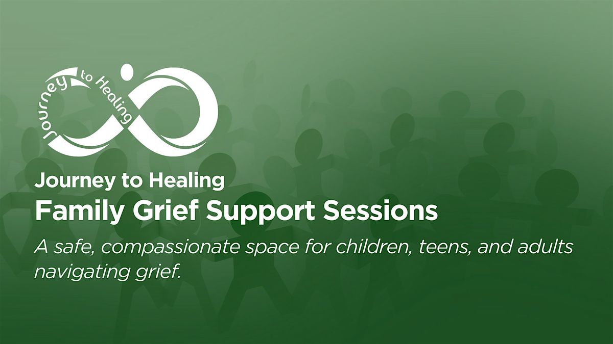Journey to Healing \u2013 Family Grief Support Sessions