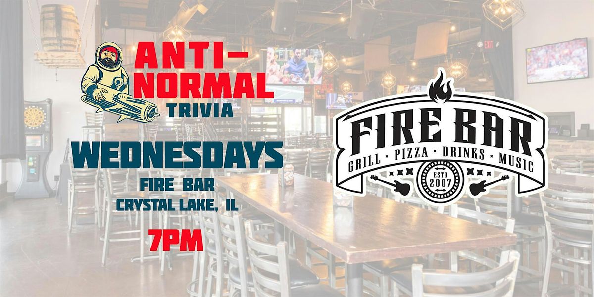 Anti-Normal Trivia @ Fire Bar (Crystal Lake)