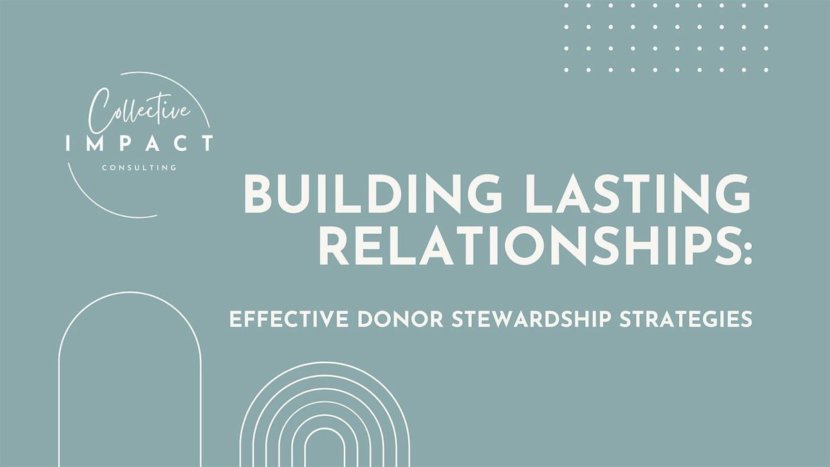 Building Lasting Relationships: Effective Donor Stewardship Strategies