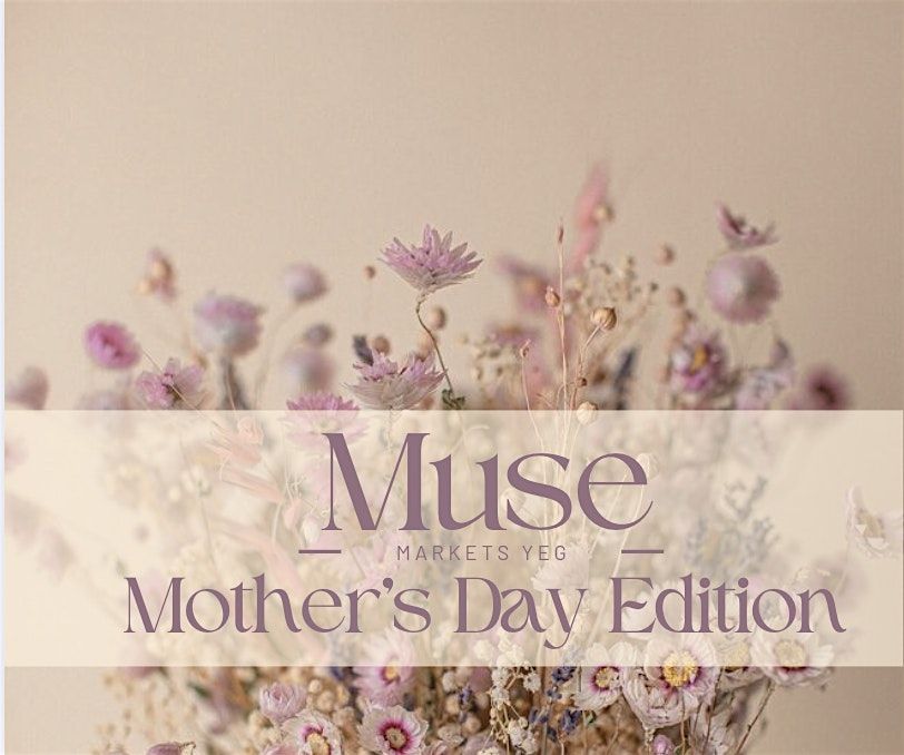 Muse Markets: Mother's Day Edition