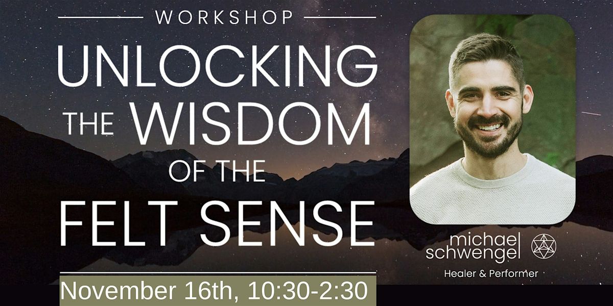 UNLOCKING the WISDOM of the FELT SENSE Workshop