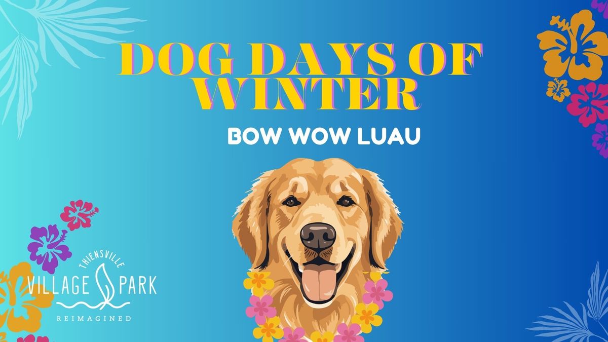 Dog Days of Winter: Bow Wow Luau