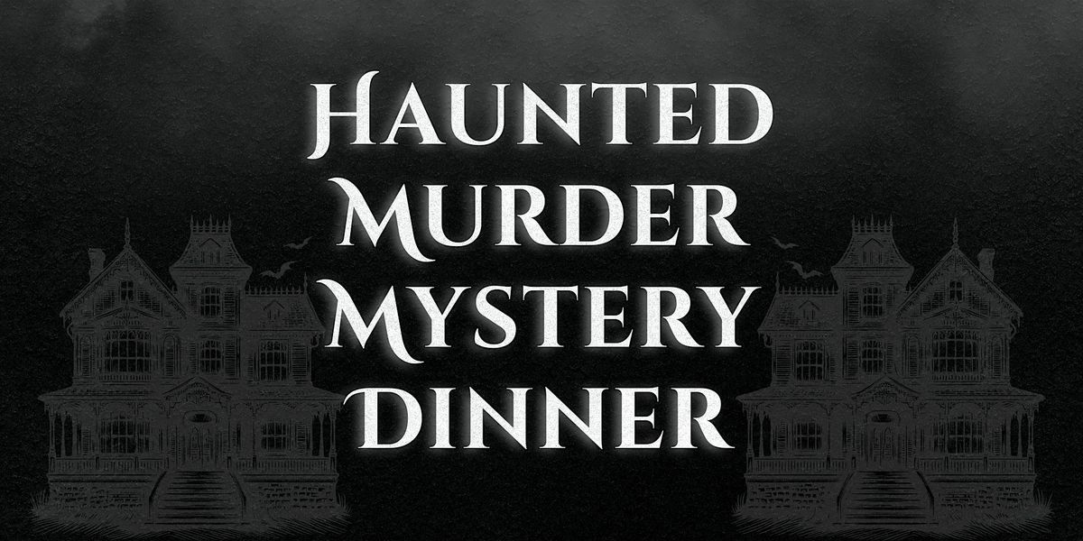 Haunted M**der Mystery Dinner (October 4)