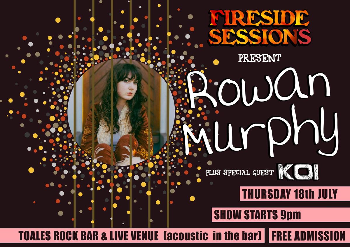 Fireside Sessions present ROWAN MURPHY + special guest KOI - Thu 18 July - FREE adm