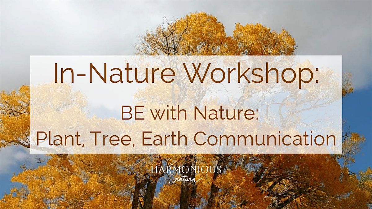 BE with Nature: Plant, Tree & Earth Communication