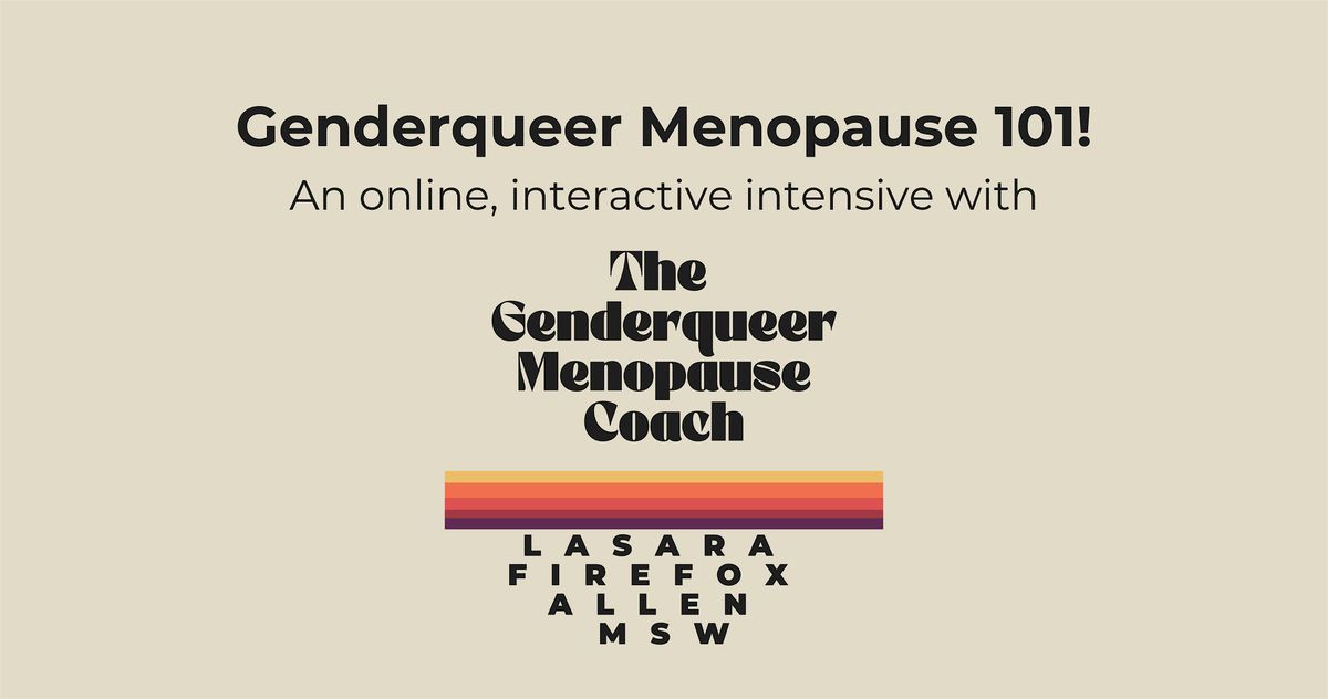 Genderqueer Menopause 101 Intensive!