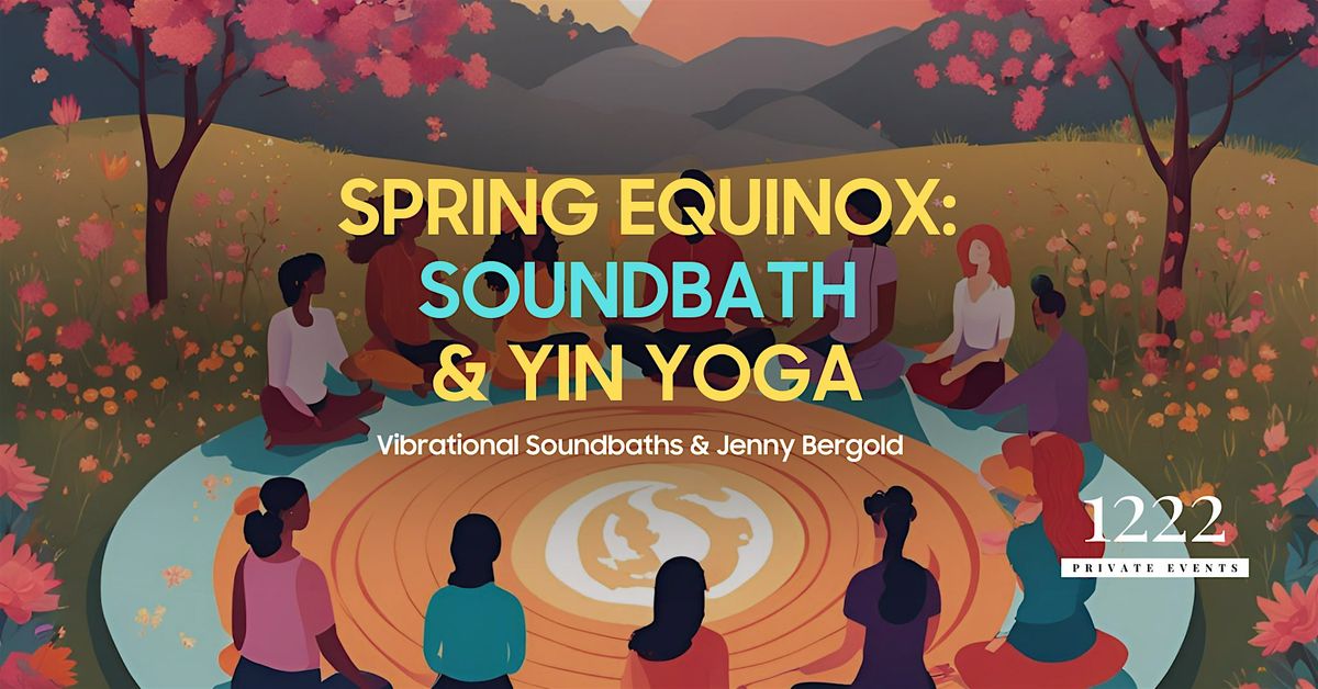 Spring Equinox Sound Bath & Yin Yoga: A Ceremony of Renewal \u2728