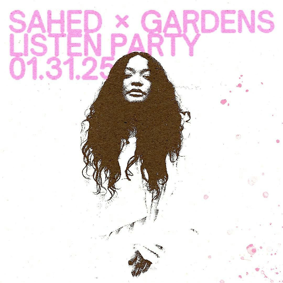 Sahed x Gardens : Listen Party