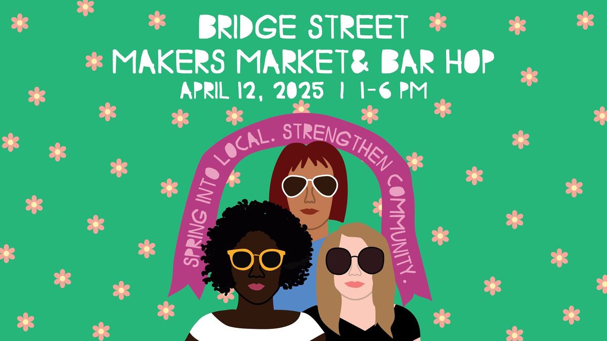 Bridge Street Makers Market & Bar Hop