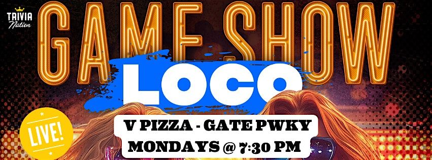 Trivia Nation Game Show Loco at V Pizza  - Gate Parkway - Mondays at 7:30pm