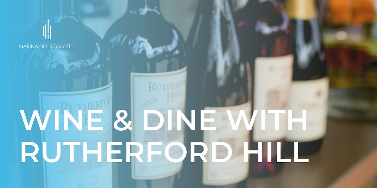 Wine Dinner with Rutherford Hill at The Marina del Rey Hotel