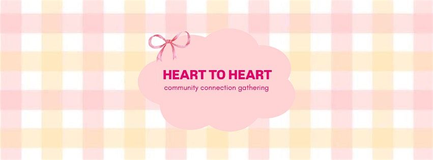 Heart to Heart - Community Connection Gathering