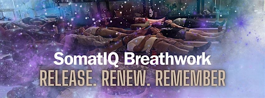 Somatic Breathwork : Release. Renew. Remember