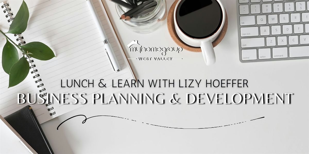 Lunch & Learn with Lizy Hoeffer: Business Planning & Development