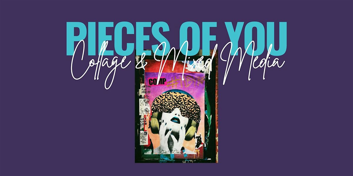 Pieces of You: Collage & Mixed Media
