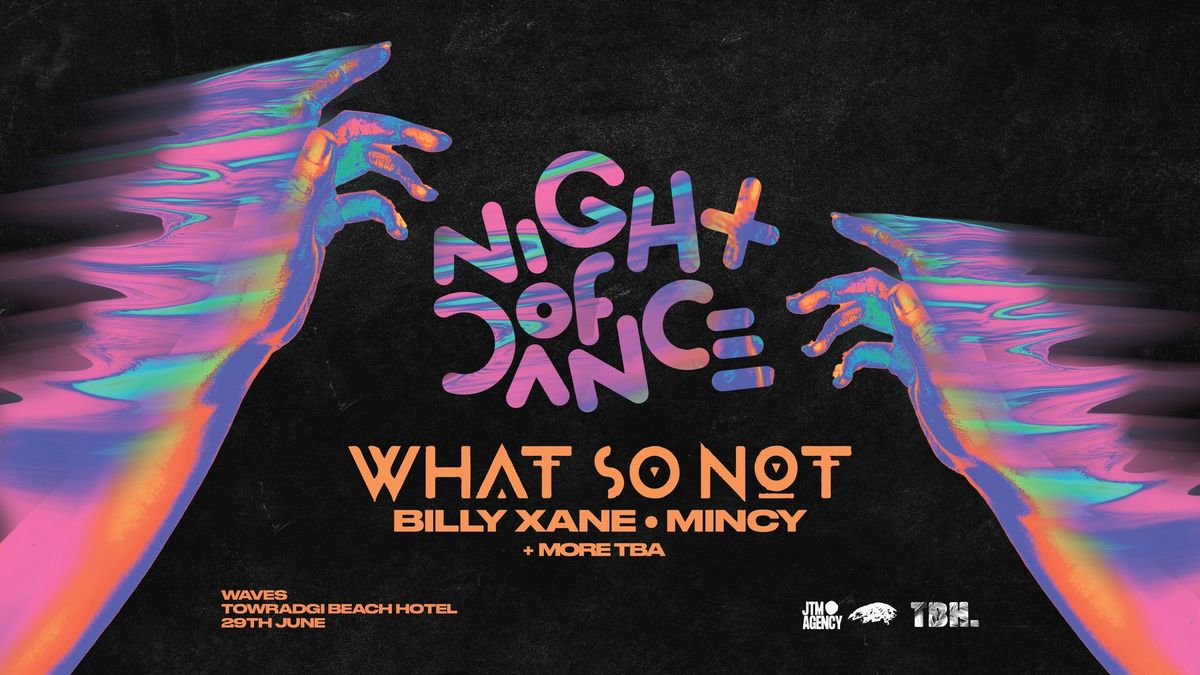 NIGHT OF DANCE FT. WHAT SO NOT, BILLY XANE, MINCY + MORE