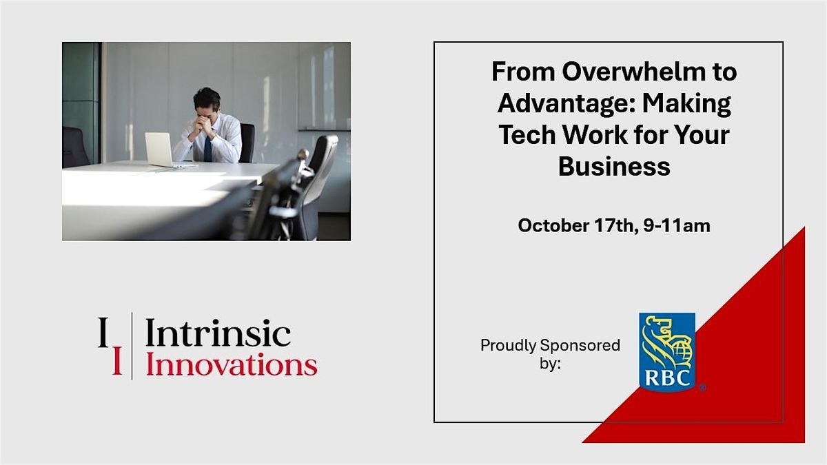 From Overwhelm to Advantage: Making Tech Work for Your Business