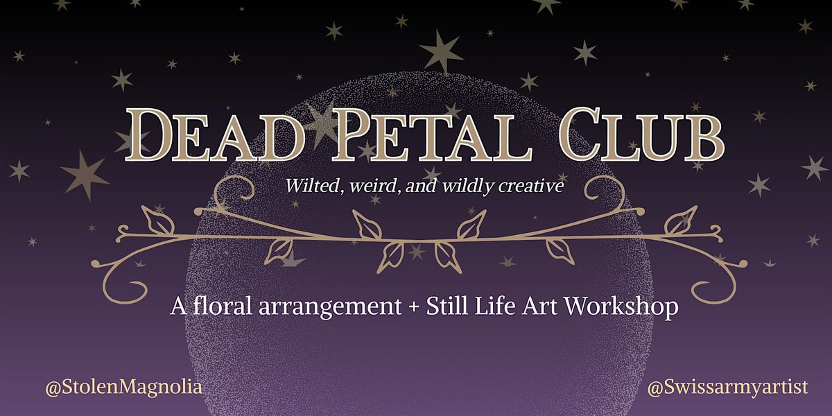 Dead Petal Club: A Floral Arrangement & Still Life Art Workshop