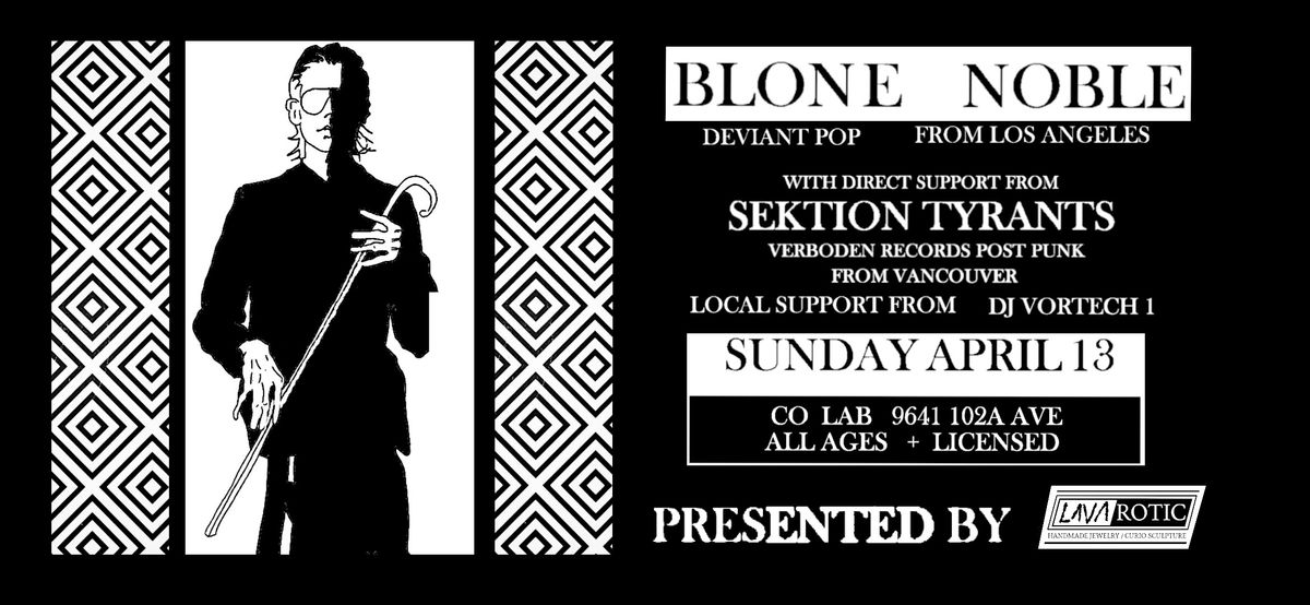 Lavarotic Presents Blone Noble w\/guests Sektion Tyrants And DJ VORTECH 1