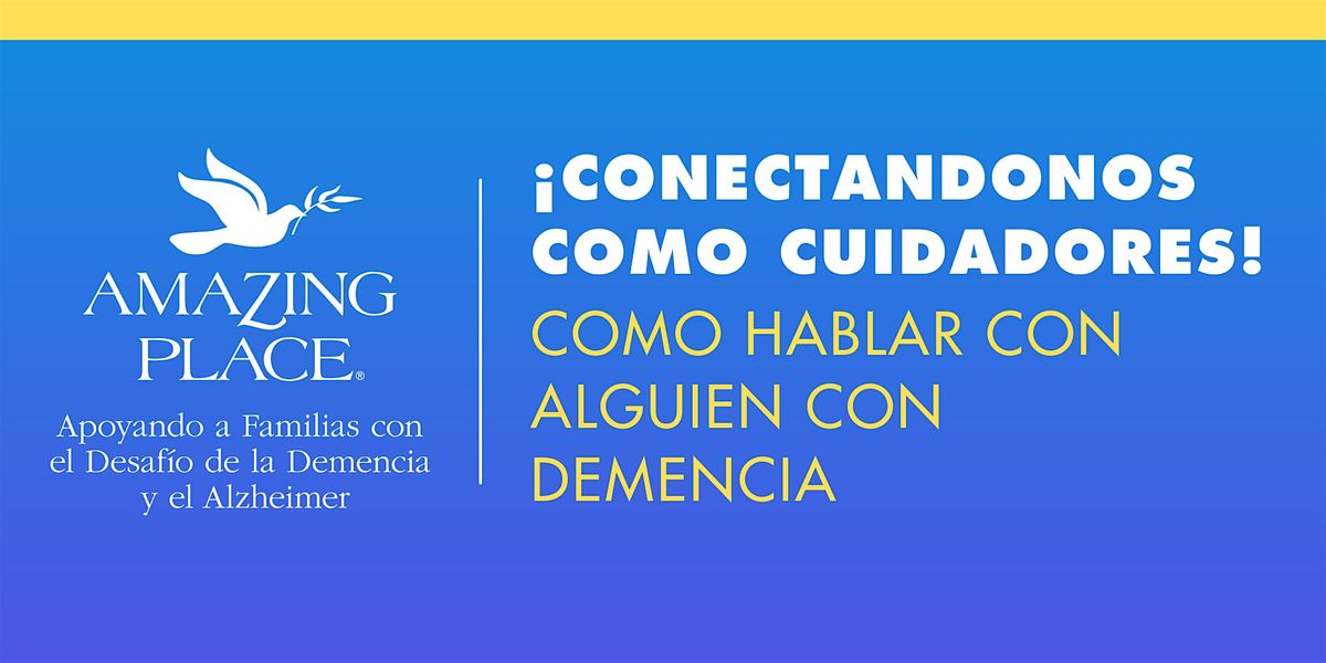 \u00a1Conectandonos como Cuidadores! - Como hablar con alguien con demencia 12\/6