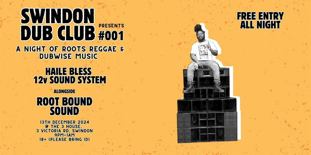 SWINDON DUB CLUB #001 W\/ HAILE BLESS 12V SOUND SYSTEM & ROOT BOUND SOUND