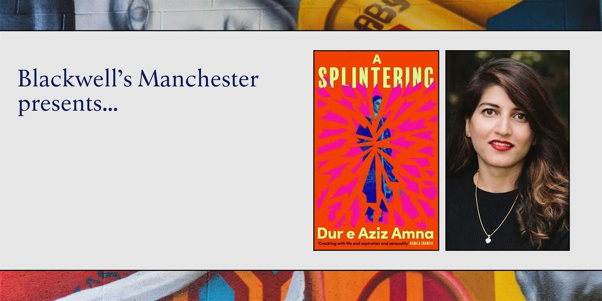 A SPLINTERING: Dur e Aziz Amna in conversation
