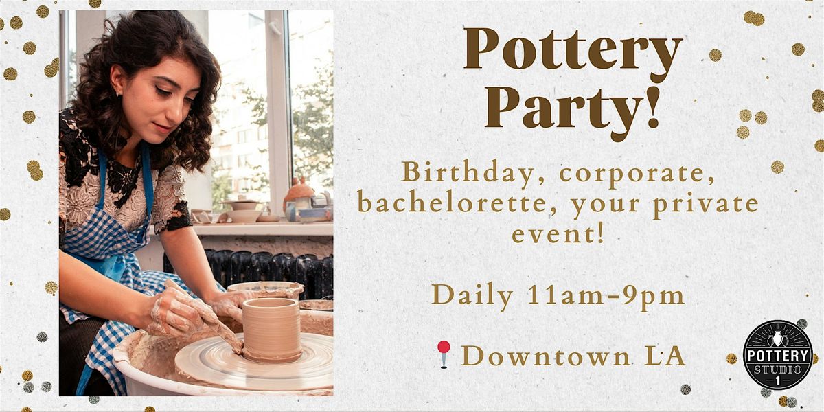 Private Party with Pottery Class - Downtown LA