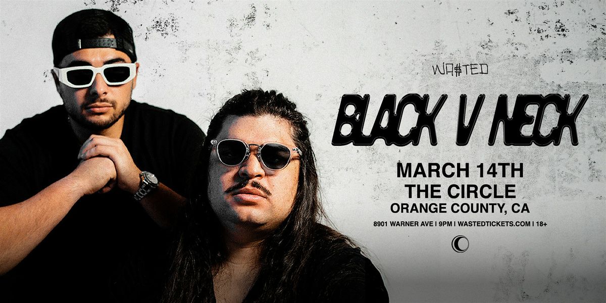 Orange County: BLACK V NECK @ The Circle OC [18+]