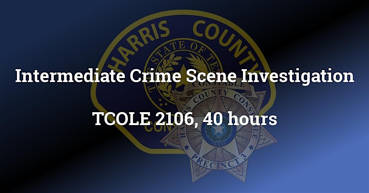 Intermediate Crime Scene Investigation: TCOLE 2106, 40hrs