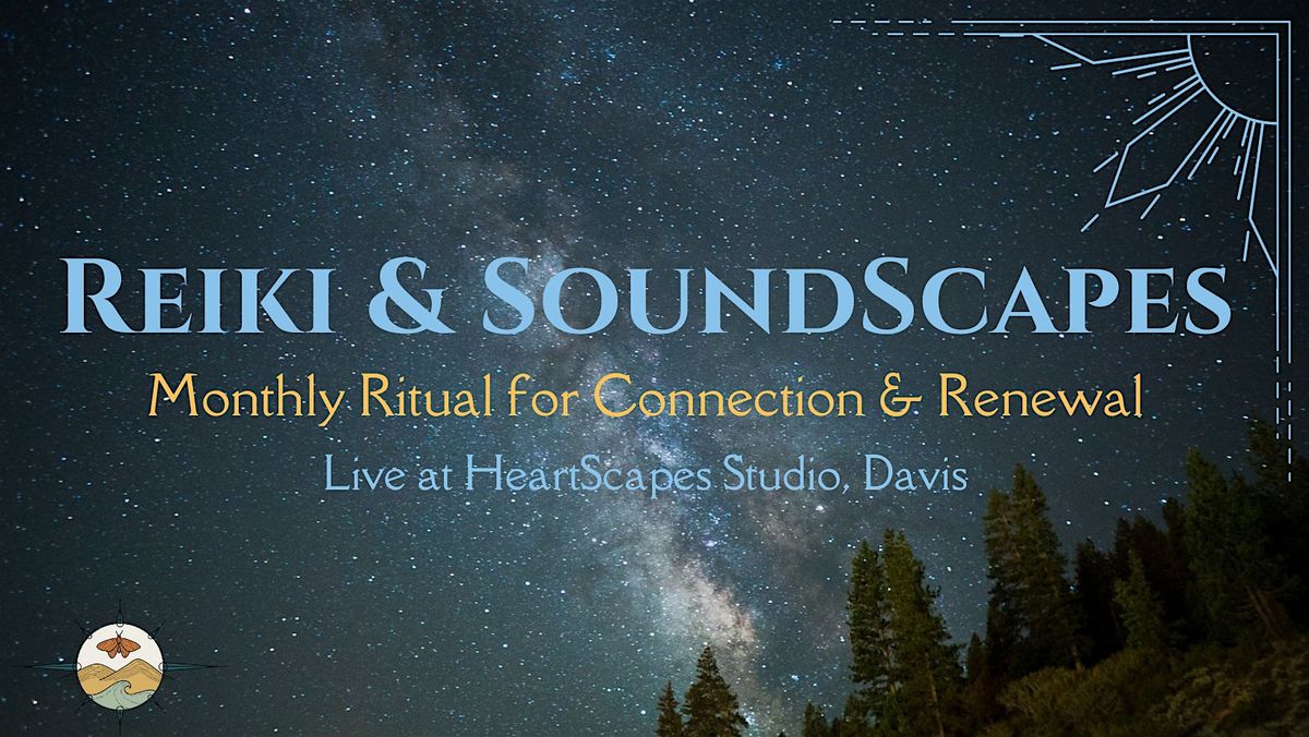 Reiki & SoundScapes: A Monthly Ritual for Connection & Renewal