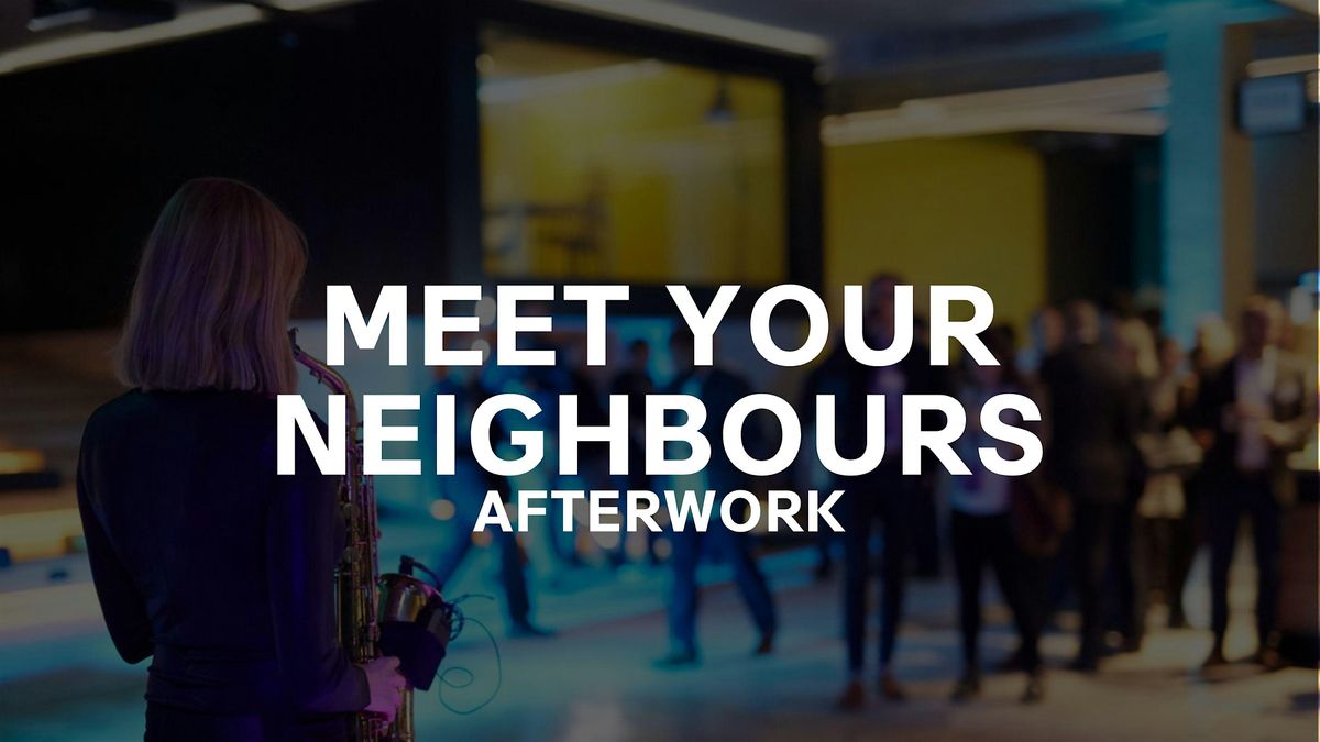 Meet Your Neighbours - Afterwork