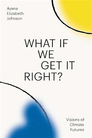 On-line Book Discussion What If We Get It Right by  Ayana Elizabeth Johnson