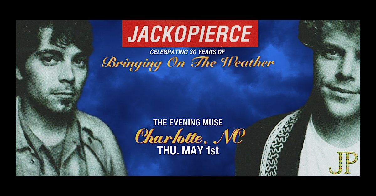 Jackopierce \u2013 Celebrating 30 Years of Bringing On The Weather (Seats & SRO)