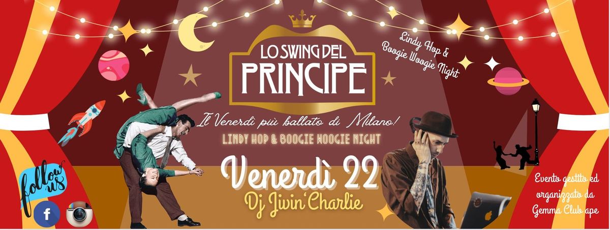 \u2606 Lo Swing del Principe \u2606 Lindy Hop & Boogie Woogie Night \u2606 Dj Jivin'Charlie\u2606 