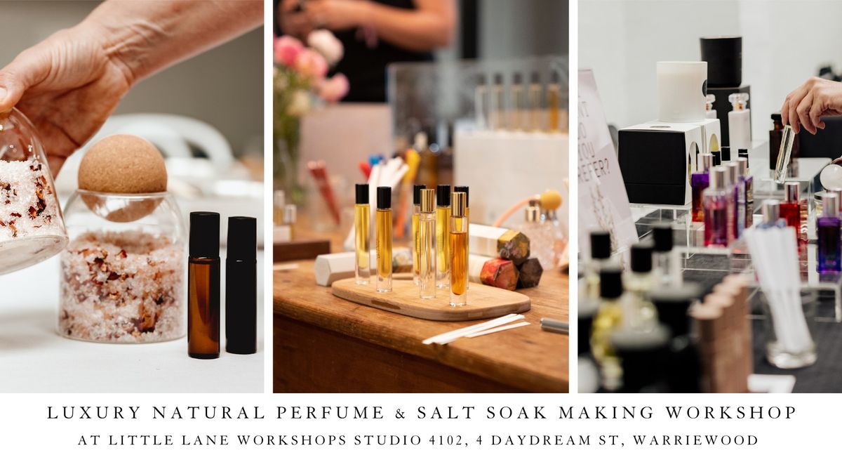 LUXURY NATURAL PERFUME & SALT SOAK MAKING WORKSHOP