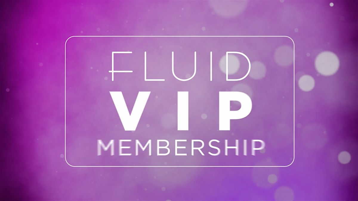 Fluid VIP Membership Launch