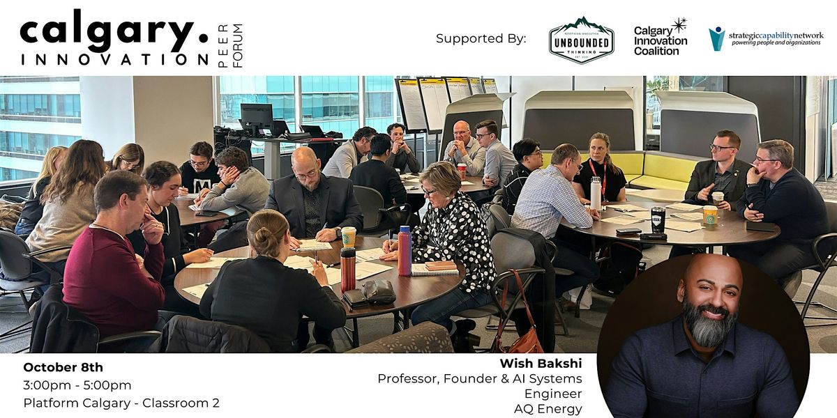 Calgary Innovation Peer Forum - October 8th 2025 With Wish Bakshi