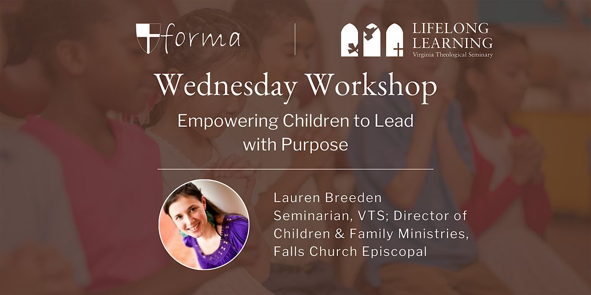 Wednesday Workshop: Empowering Children to Lead with Purpose