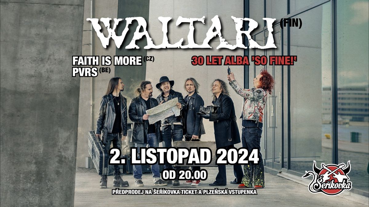 WALTARI [FIN] \/ So Fine! 30 years tour + FAITH IS MORE [CZ] + PVRS [BE]