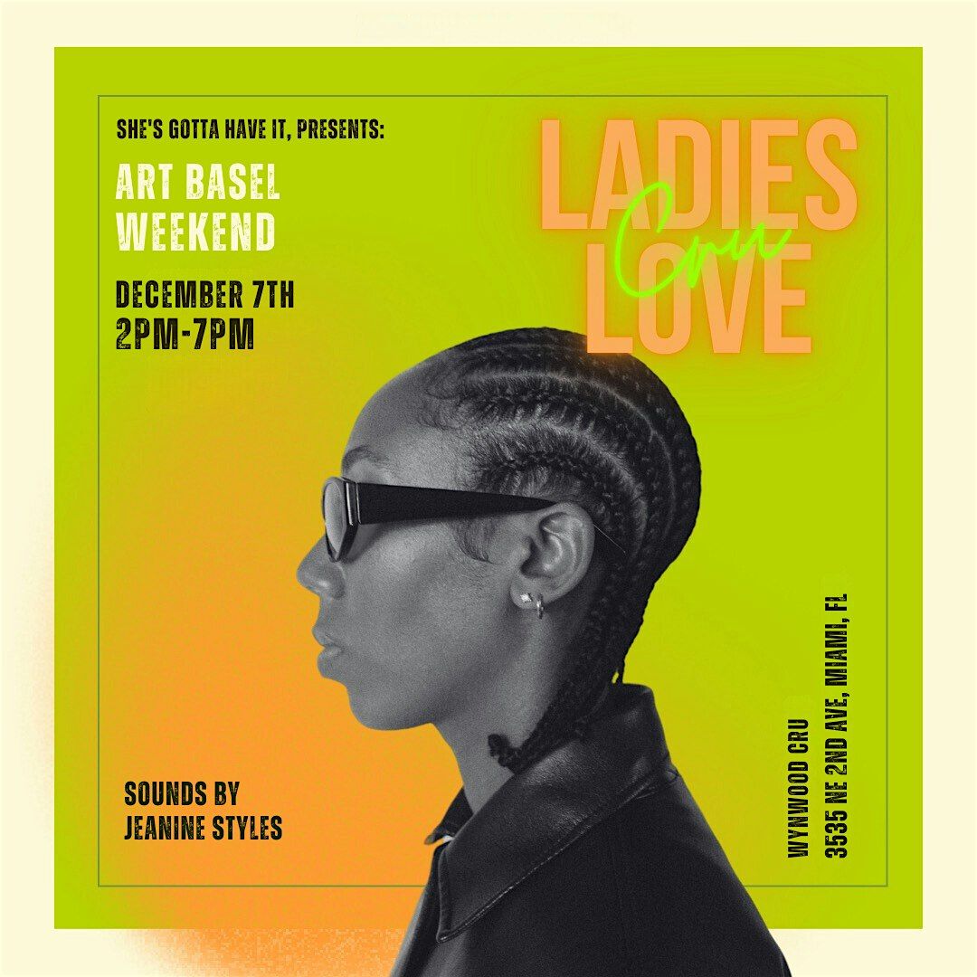 LADIES LOVE CRU \/ \/ ART BASEL WEEKEND EDITION.